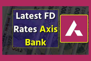 Axis Bank FD Interest Rates