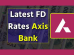 Axis Bank FD Interest Rates