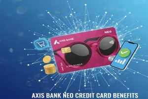 Axis Bank Neo Credit Card Benefits
